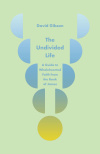 The Undivided Life - A Guide to Wholehearted Faith from the Book of James